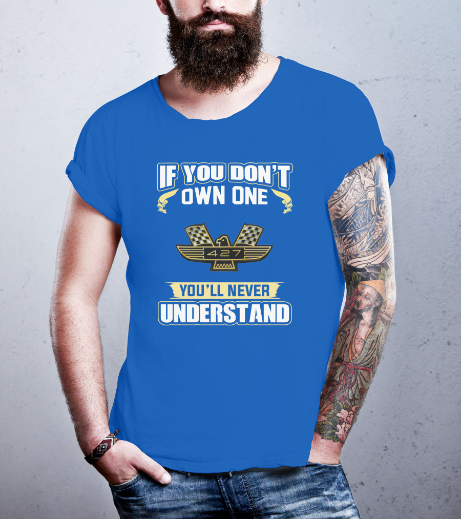 If You Don't Own One Ford 427 You'll Never Understand T-Shirt