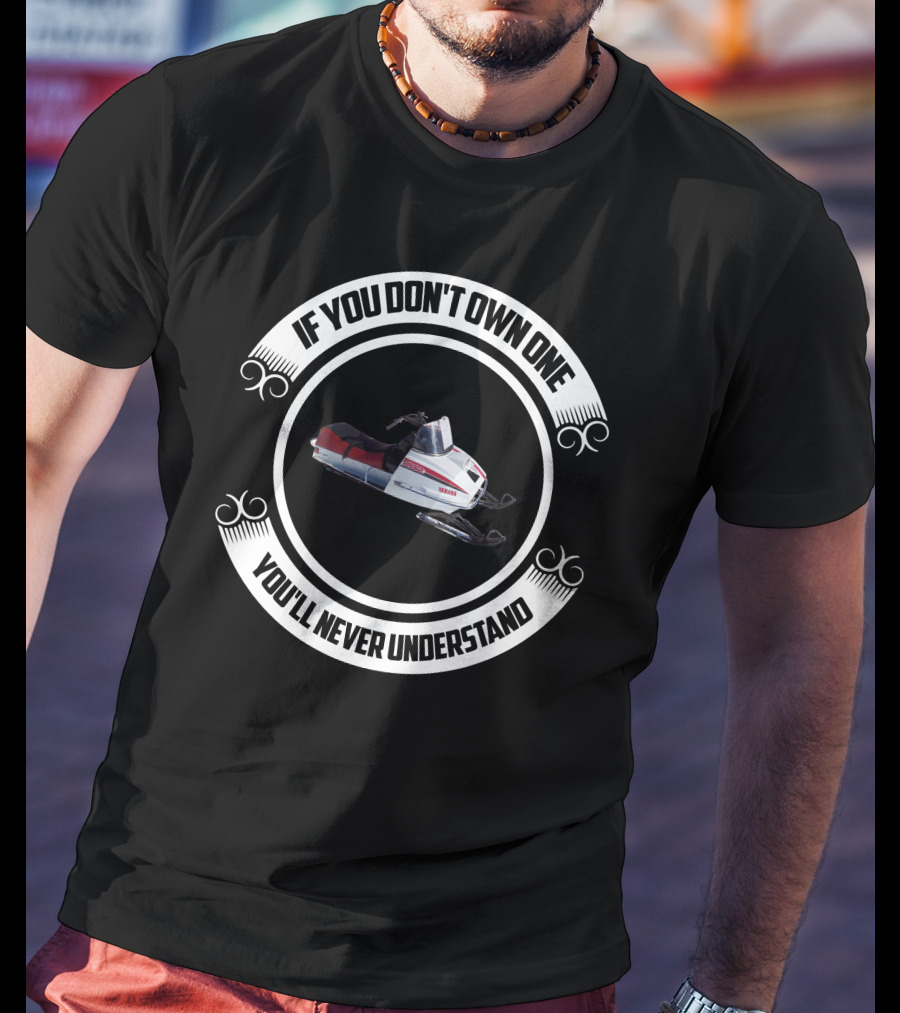 If You Don't Own One You'll Never Understand Yamaha Snowmobile 292 T-Shirt