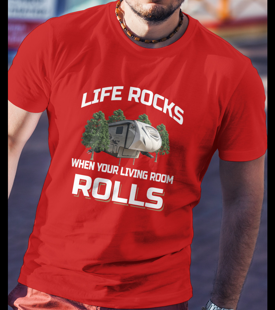 Life Rocks When Your Living Room Rolls Chaparral RV T-Shirt