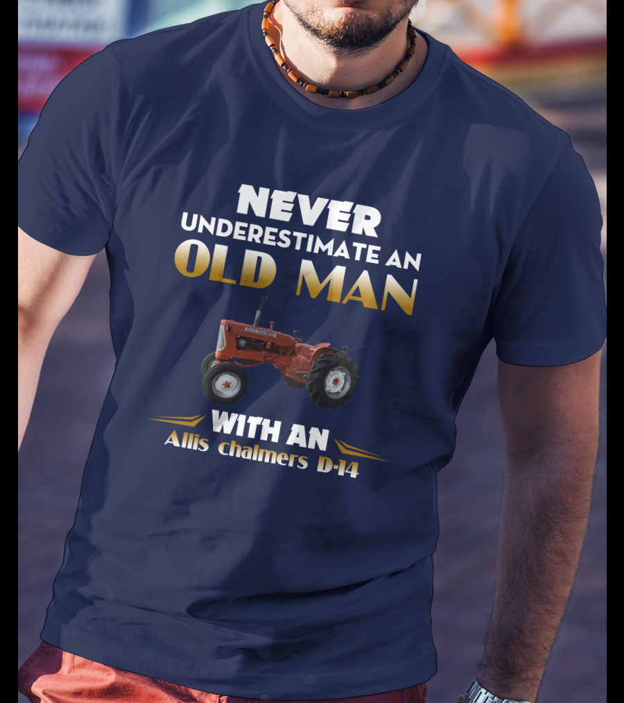 NEVER UNDERESTIMATE AN OLD MAN WITH AN Allis Chalmers D-14 T-Shirt