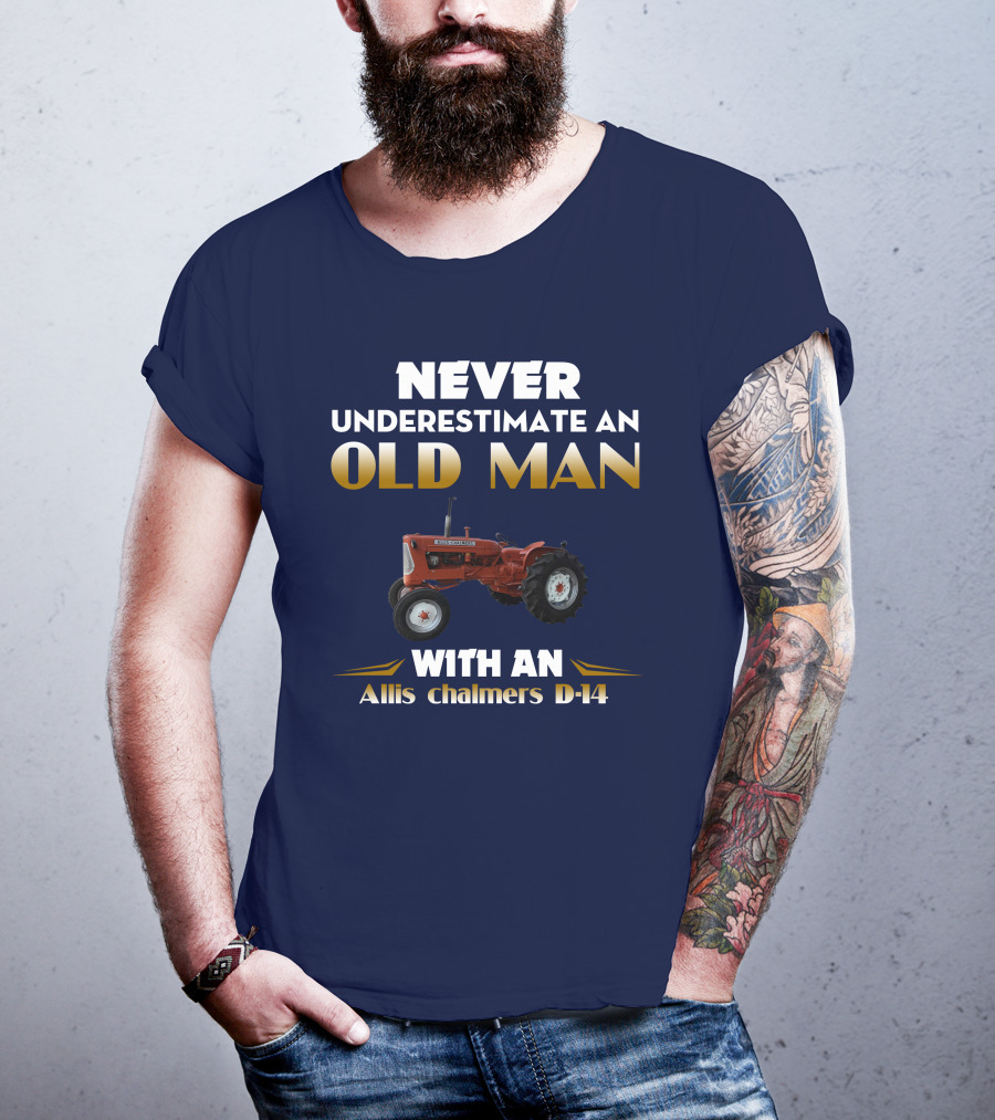 NEVER UNDERESTIMATE AN OLD MAN WITH AN Allis Chalmers D-14 T-Shirt