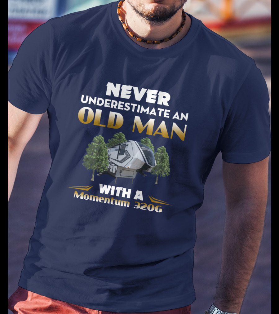 NEVER UNDERESTIMATE AN OLD MAN WITH A Momentum 320G T-Shirt
