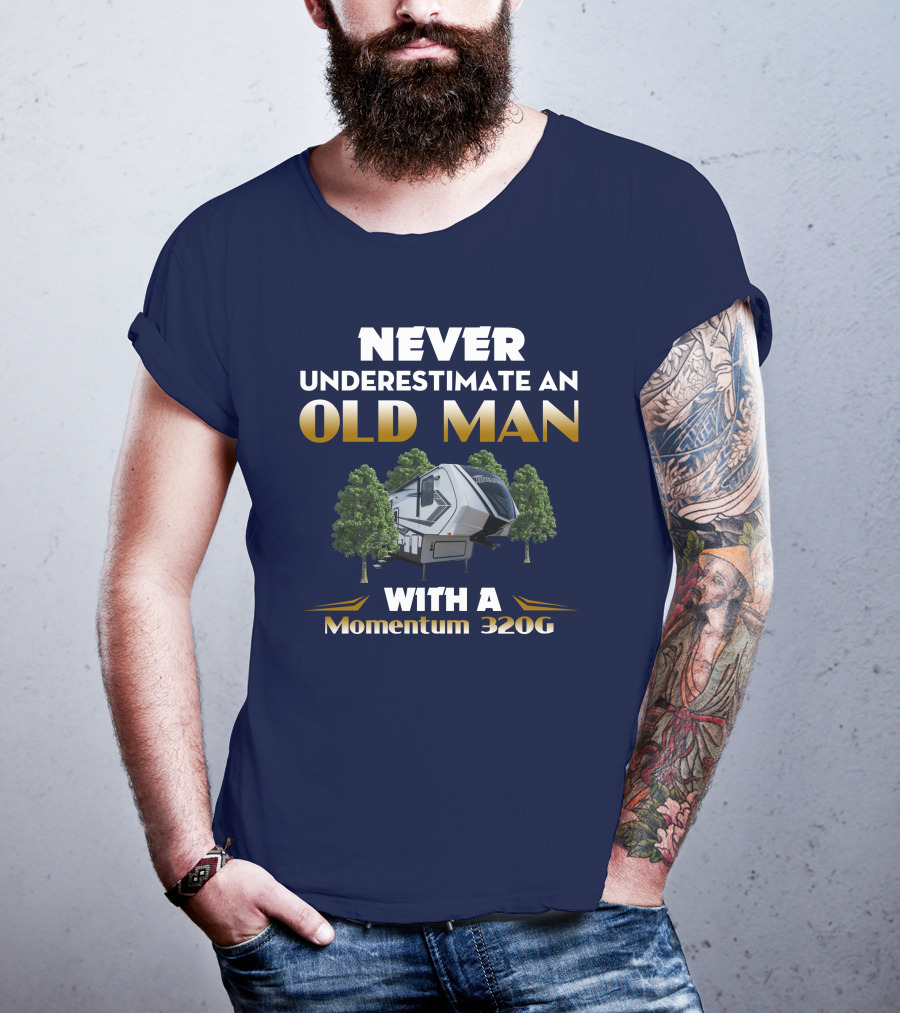 NEVER UNDERESTIMATE AN OLD MAN WITH A Momentum 320G T-Shirt