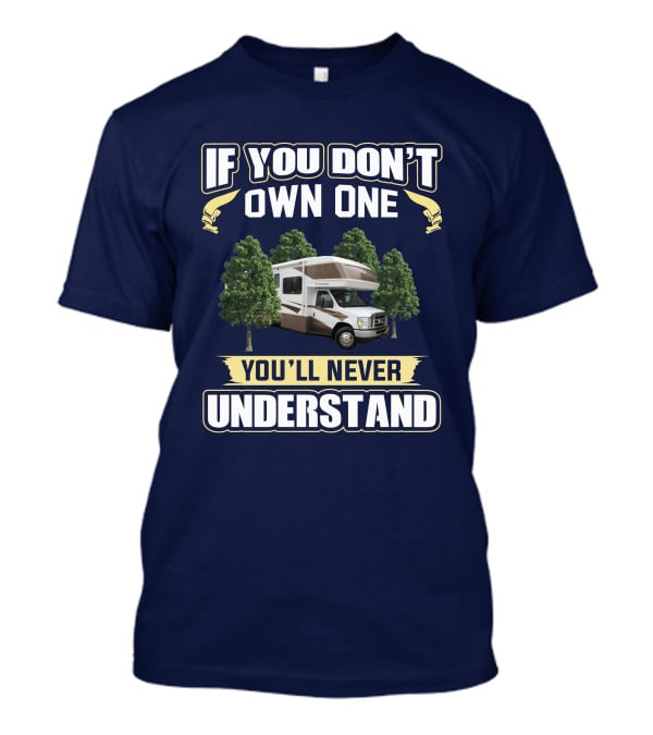 If You Don't Own One Fleetwood Tioga 31M You'll Never Understand T-Shirt