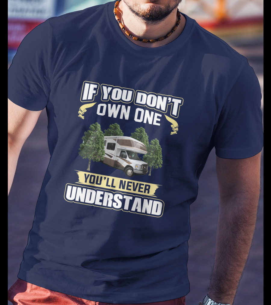 If You Don't Own One Fleetwood Tioga 31M You'll Never Understand T-Shirt