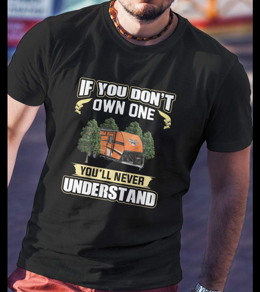 If You Don't Own One You'll Never Understand Quicksilver VRV Camping Trailer T-Shirt