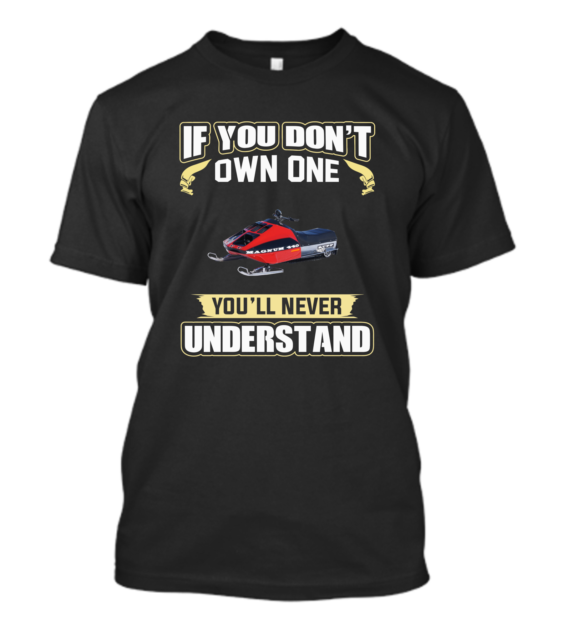 If You Don't Own One Rupp Magnum 440 You'll Never Understand T-Shirt