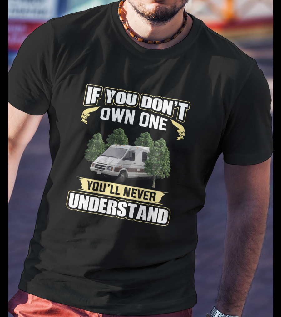 If You Don't Own One Winnebago LeSharo You'll Never Understand T-Shirt