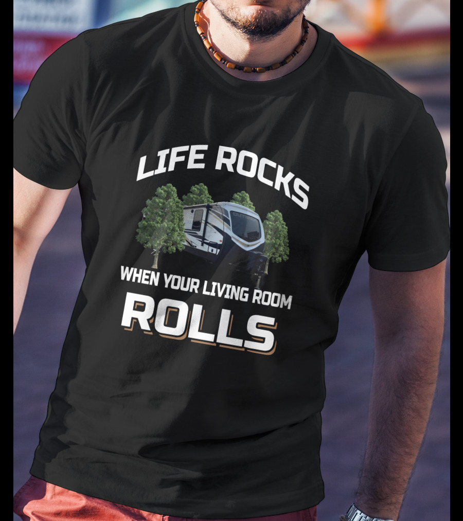 LIFE ROCKS WHEN YOUR LIVING ROOM ROLLS Outback 330rl T-Shirt