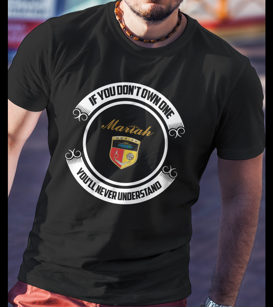 Mariah If You Don't Own One You'll Never Understand T-Shirt