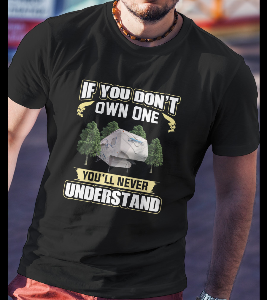 If You Don't Own One You'll Never Understand Weekend Warrior 3905 T-Shirt