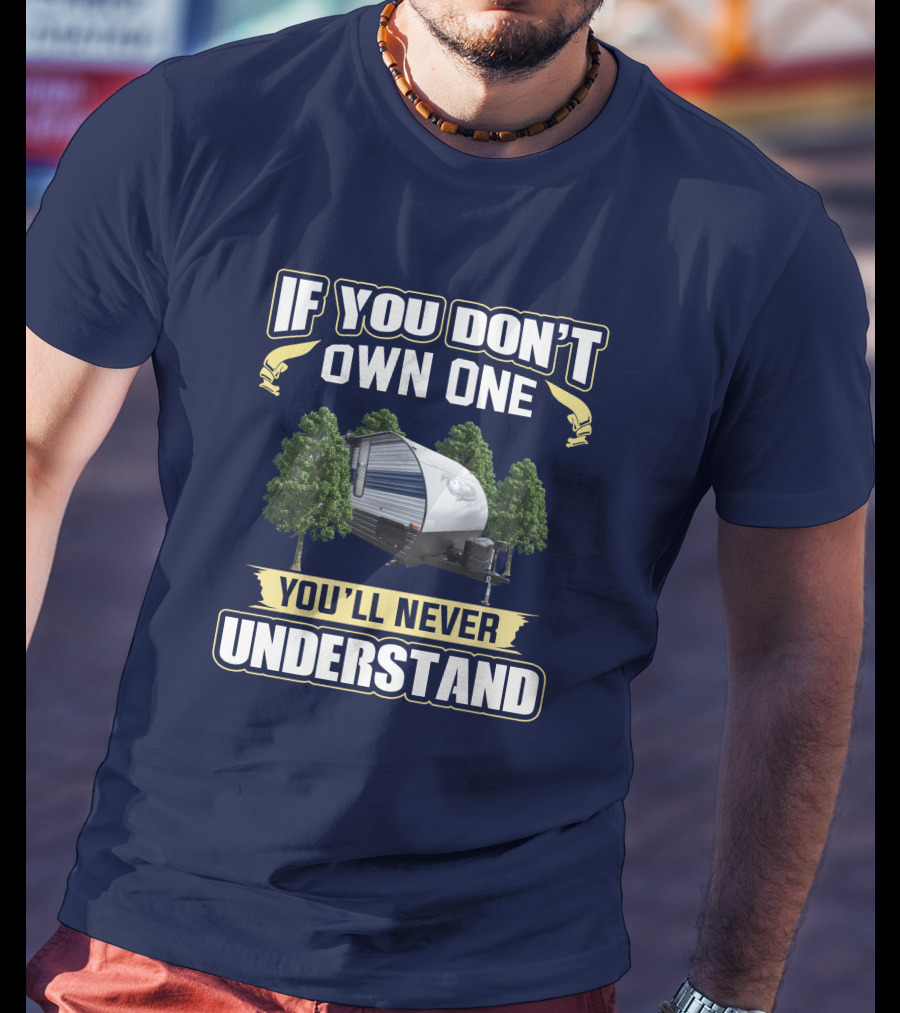 If You Don't Own One You'll Never Understand Grey Wolf 26RR Camper T-Shirt