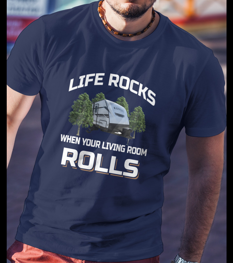 Life Rocks When Your Living Room Rolls Kodiak 289Bhsl T-Shirt