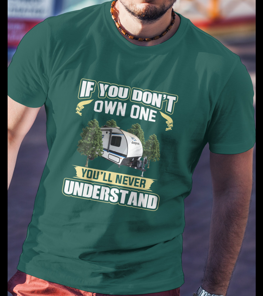 If You Don't Own One You'll Never Understand Jayco Hummingbird 17RK Camper T-Shirt
