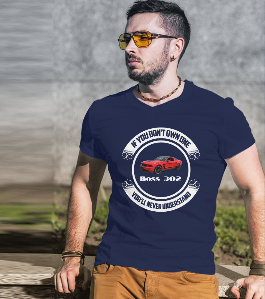 If You Don't Own One Boss 302 You'll Never Understand T-Shirt