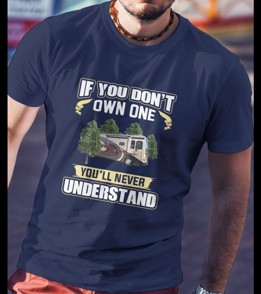 If You Don't Own One You'll Never Understand Pace Arrow LXE RV Life T-Shirt