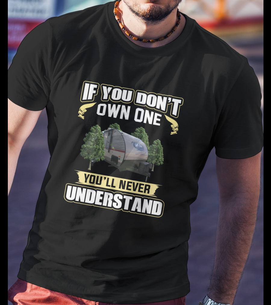 If You Don’t Own One You’ll Never Understand Cherokee GreyWolf Camper T-Shirt
