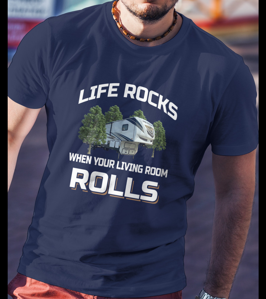 Life Rocks When Your Living Room Rolls Vengeance Rogue 4007V Rv Camper T-Shirt