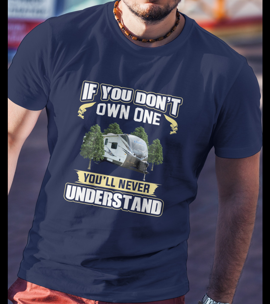 If You Don't Own One You'll Never Understand Keystone Outback 312BH T-Shirt
