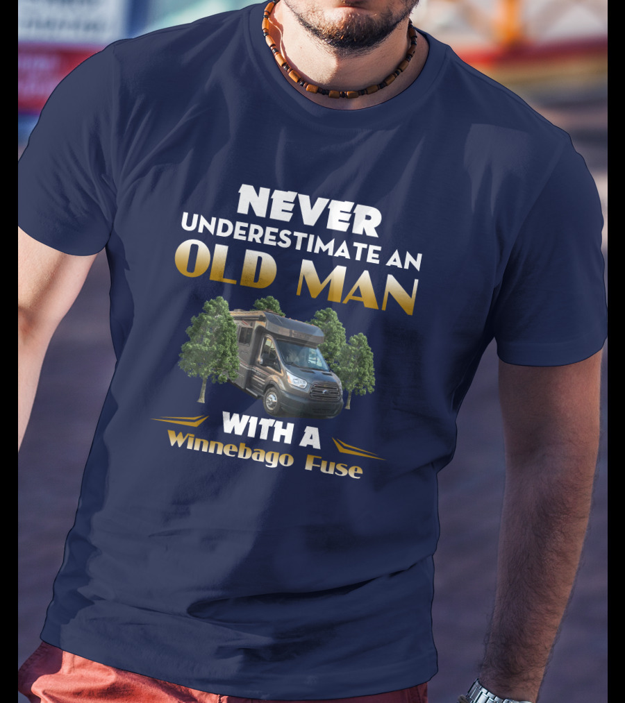 Never Underestimate An Old Man With A Winnebago Fuse T-Shirt