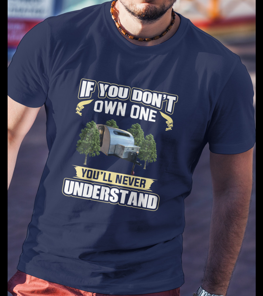 If You Don't Own One Silver Shadow Trailer You'll Never Understand T-Shirt