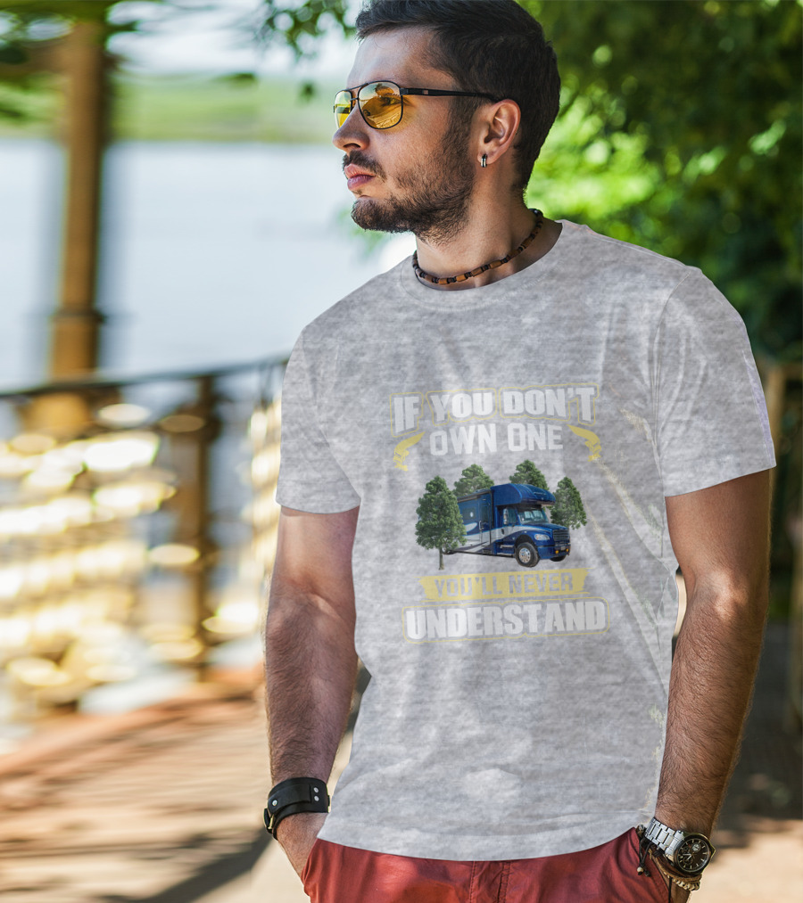 If You Don't Own One You'll Never Understand Motorhome Adventure T-Shirt