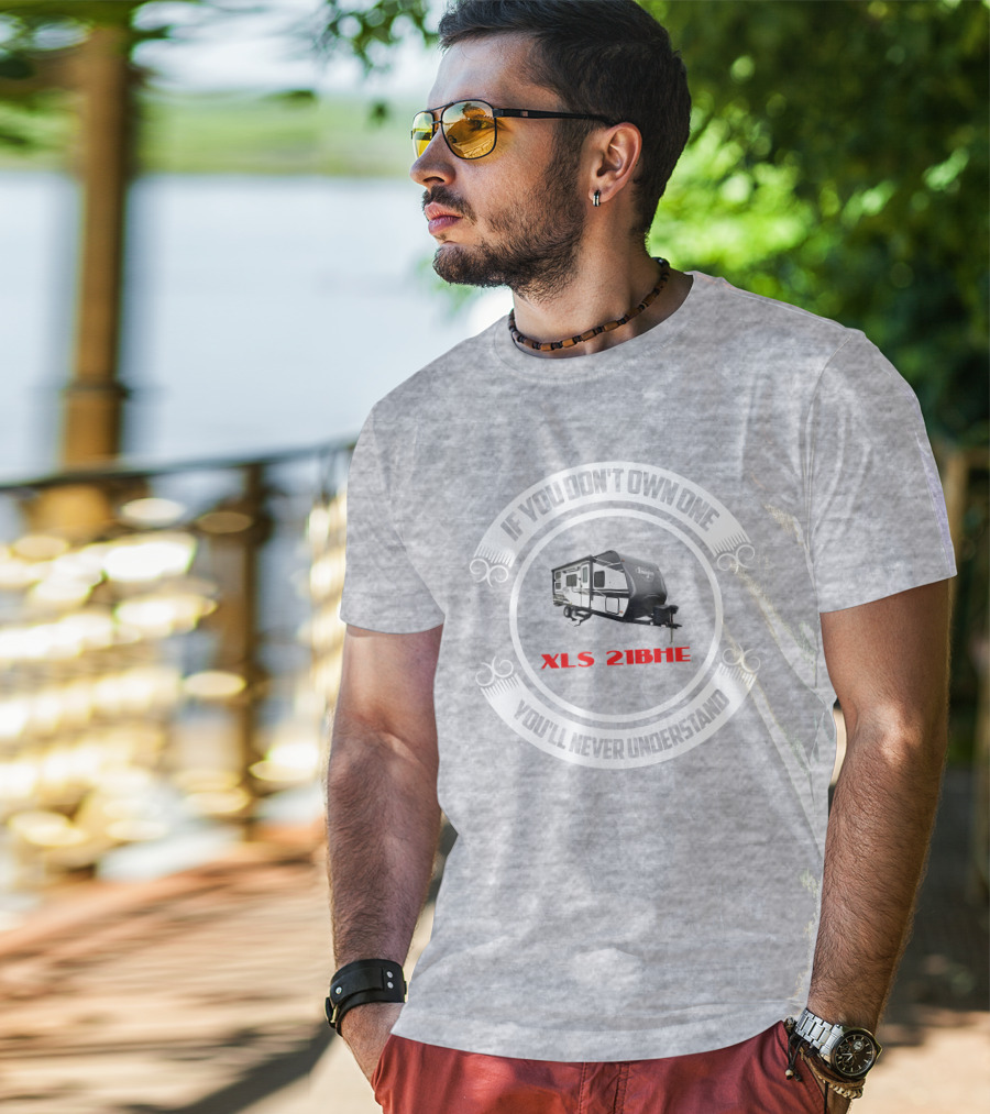 If You Don't Own One You'll Never Understand XLS 21BHE T-Shirt