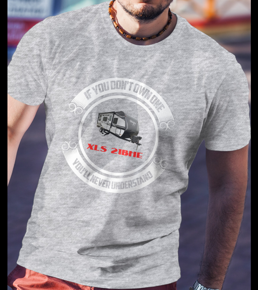If You Don't Own One You'll Never Understand XLS 21BHE T-Shirt