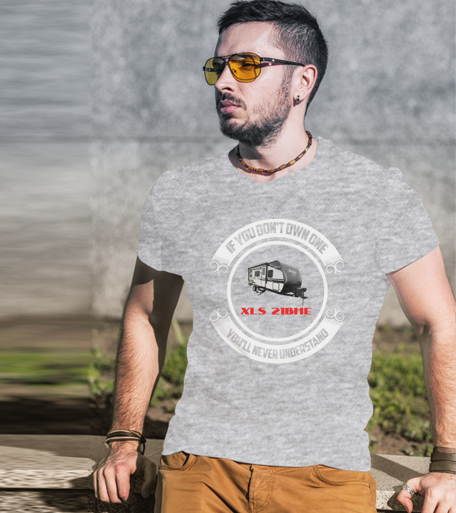 If You Don't Own One You'll Never Understand XLS 21BHE T-Shirt