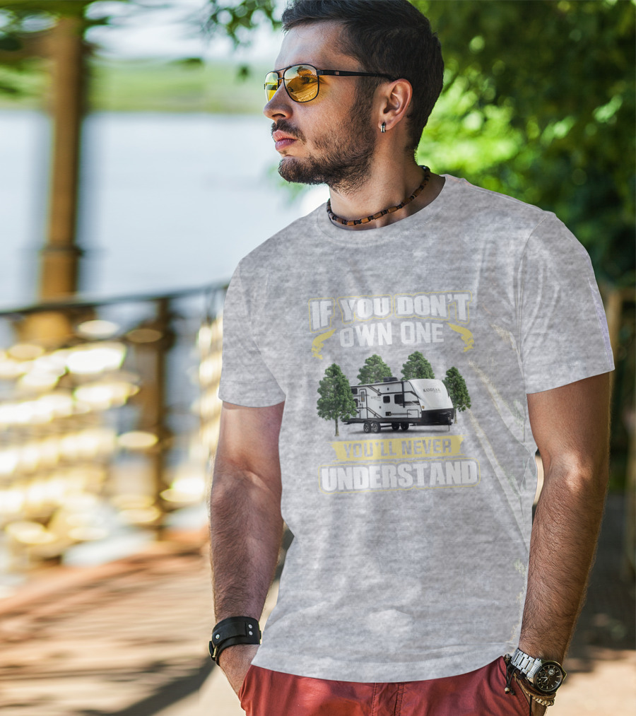 If You Don’t Own One You’ll Never Understand Kodiak T-Shirt