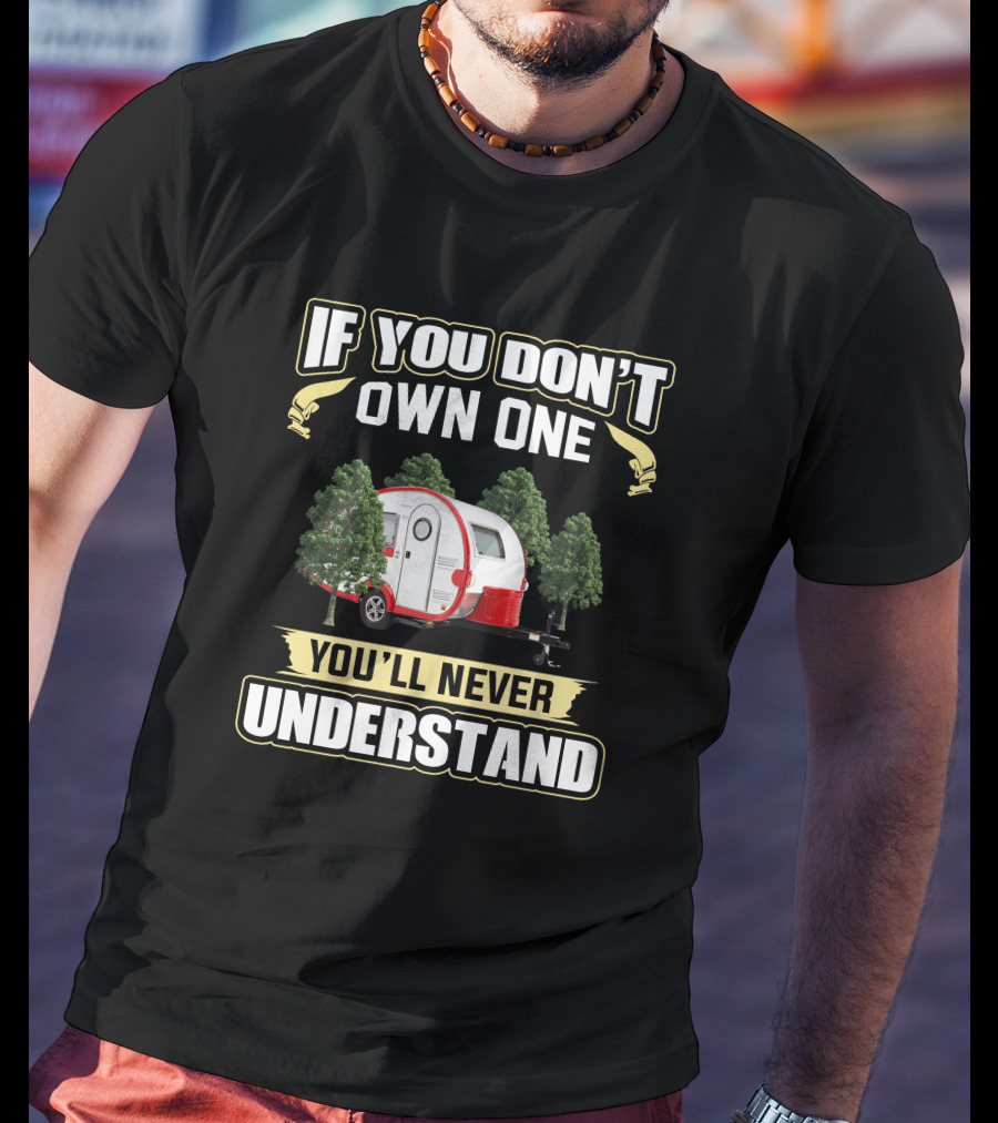 IF YOU DON'T OWN ONE YOU'LL NEVER UNDERSTAND T@B 320s Camper T-Shirt