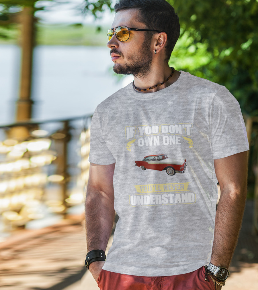If You Don't Own One 1957 Fairlane You'll Never Understand T-Shirt