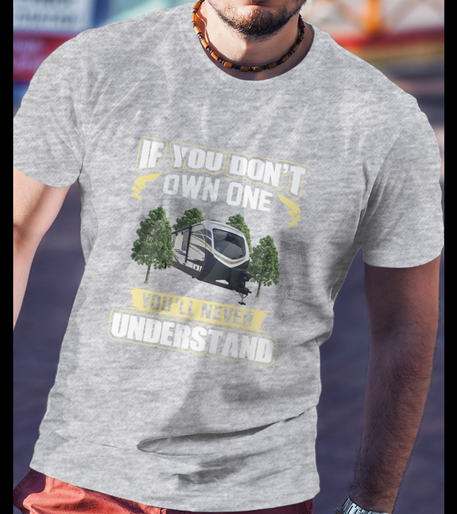 Outback 341RD If You Don't Own One You'll Never Understand T-Shirt