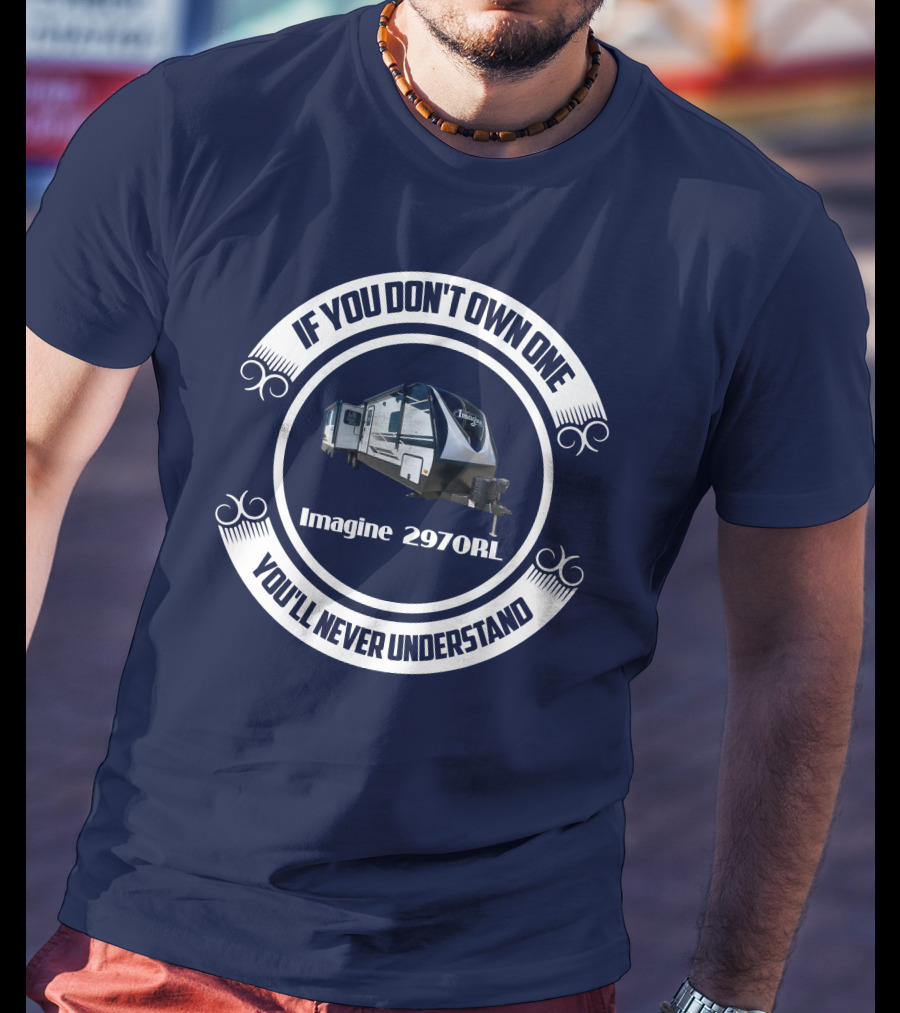 If You Don't Own One Imagine 2970RL You'll Never Understand T-Shirt