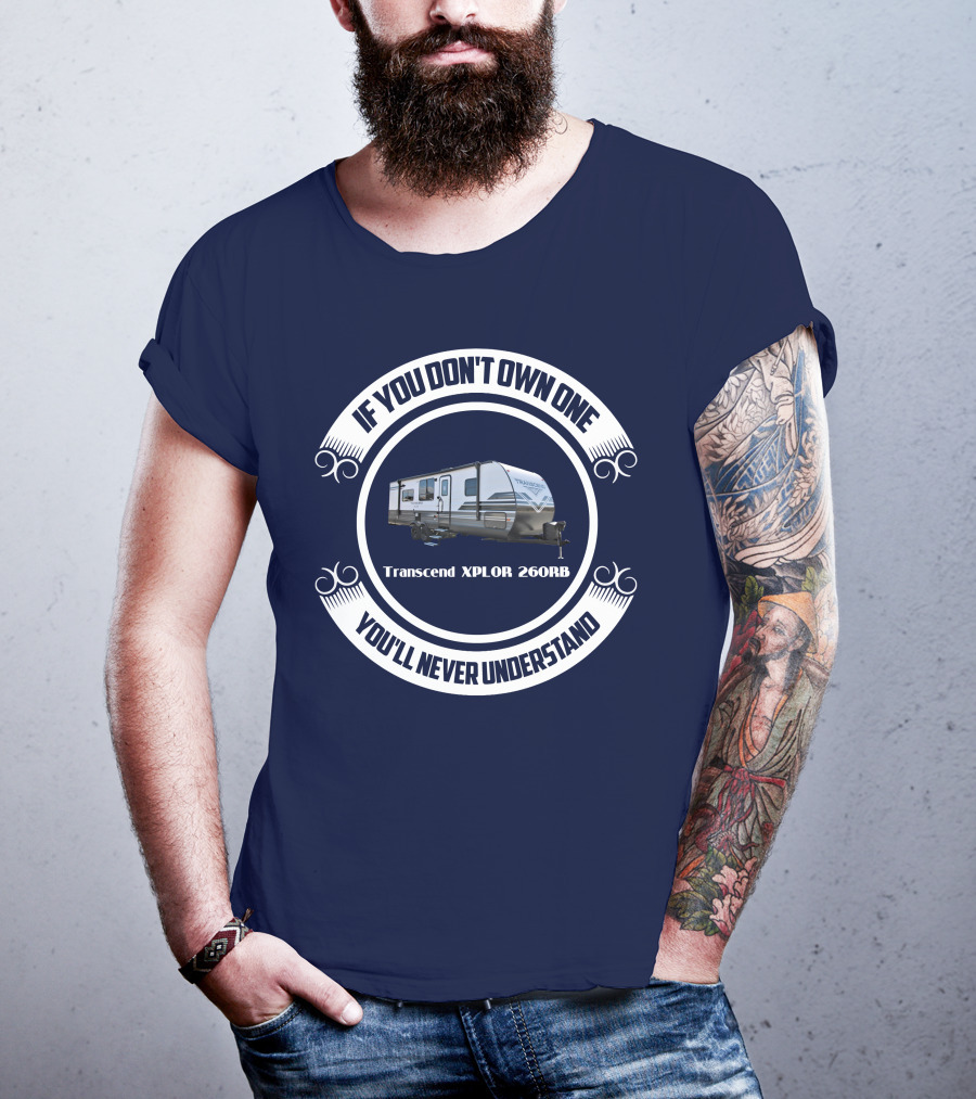 If You Don't Own One Transcend XPLOR 260RB You'll Never Understand T-Shirt