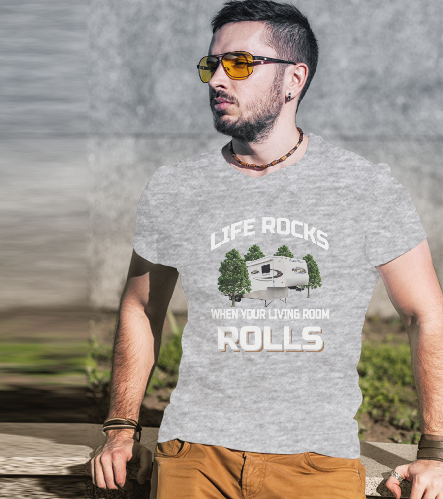 Life Rocks When Your Living Room Rolls Sunnybrook Titan Camper T-Shirt