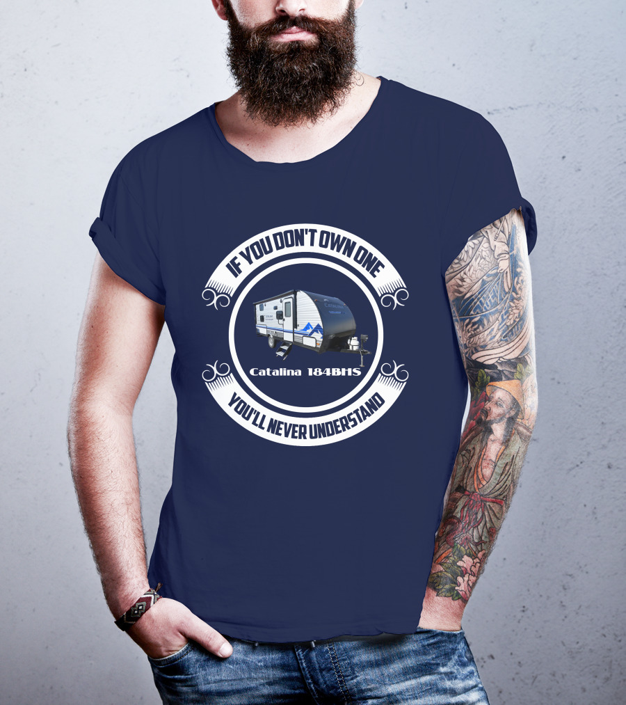 If You Don't Own One You'll Never Understand Catalina 184BHS T-Shirt