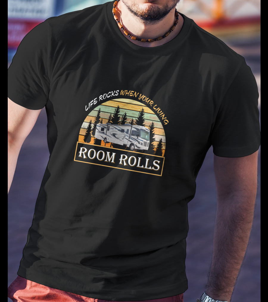 LIFE ROCKS WHEN YOUR LIVING ROOM ROLLS Forest River FR3 34DS T-Shirt
