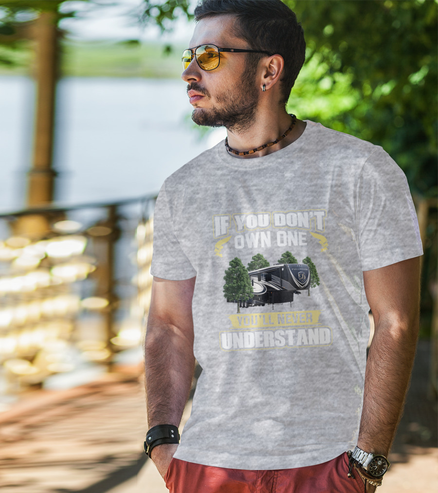 If You Don't Own One You'll Never Understand Full House RV T-Shirt