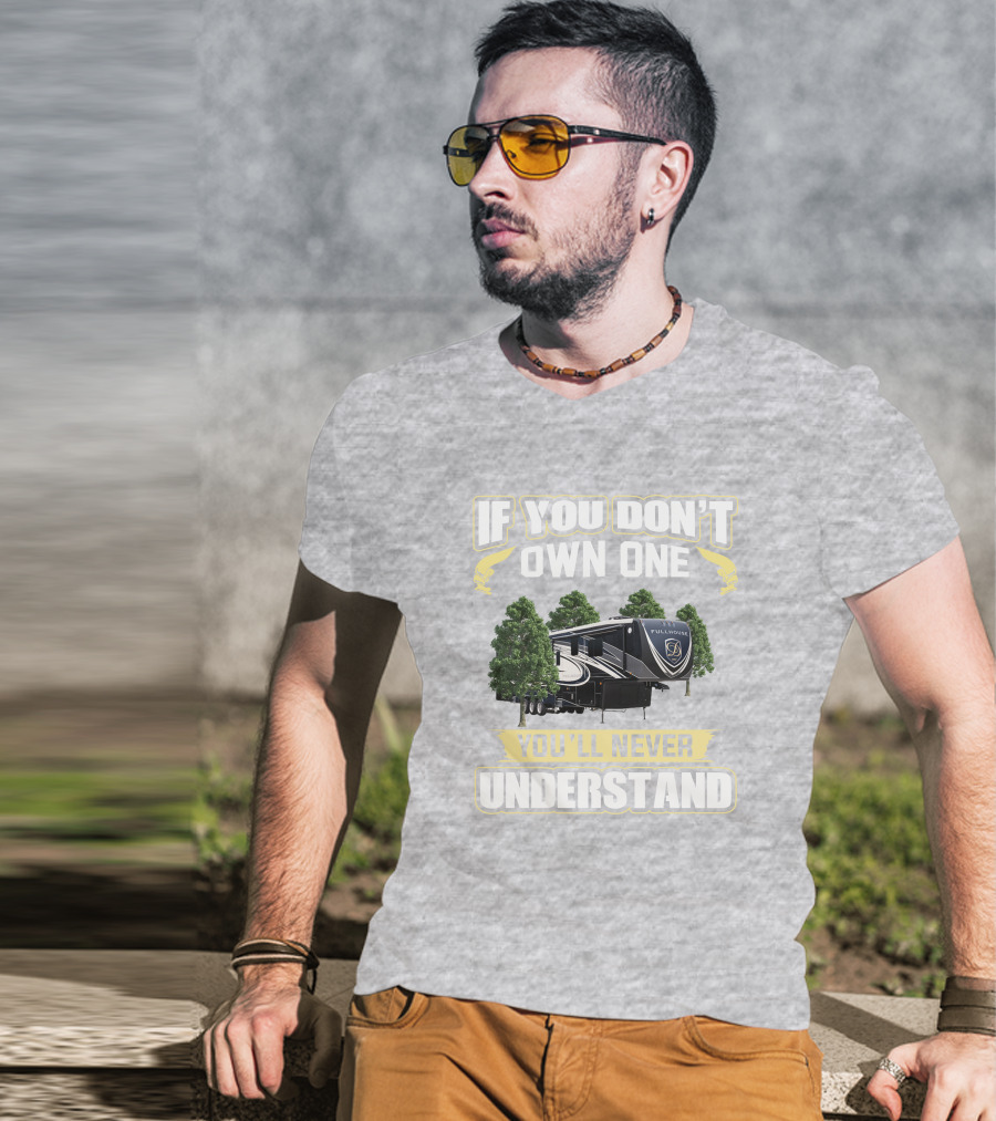 If You Don't Own One You'll Never Understand Full House RV T-Shirt
