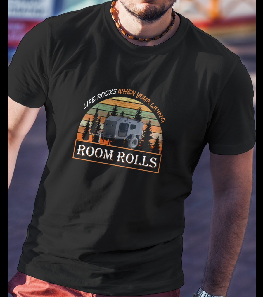 Life Rocks When Your Living Room Rolls Squaredrop Camper T-Shirt