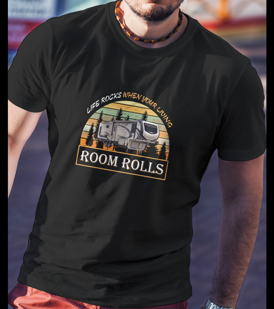 Life Rocks When You're Living Room Rolls Keystone Montana High Country 331RL T-Shirt