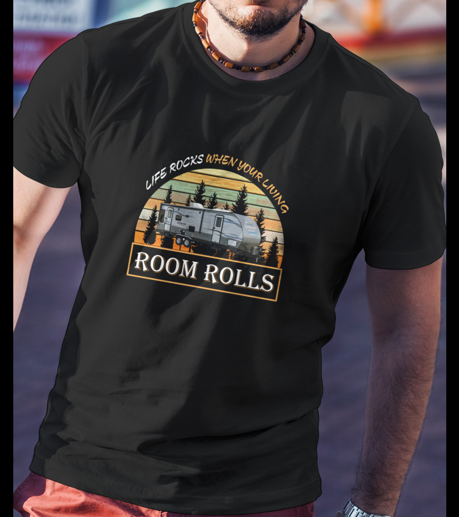 Life Rocks When You're Living Coachmen Catalina Legacy Edition 273BHSCK Room Rolls T-Shirt