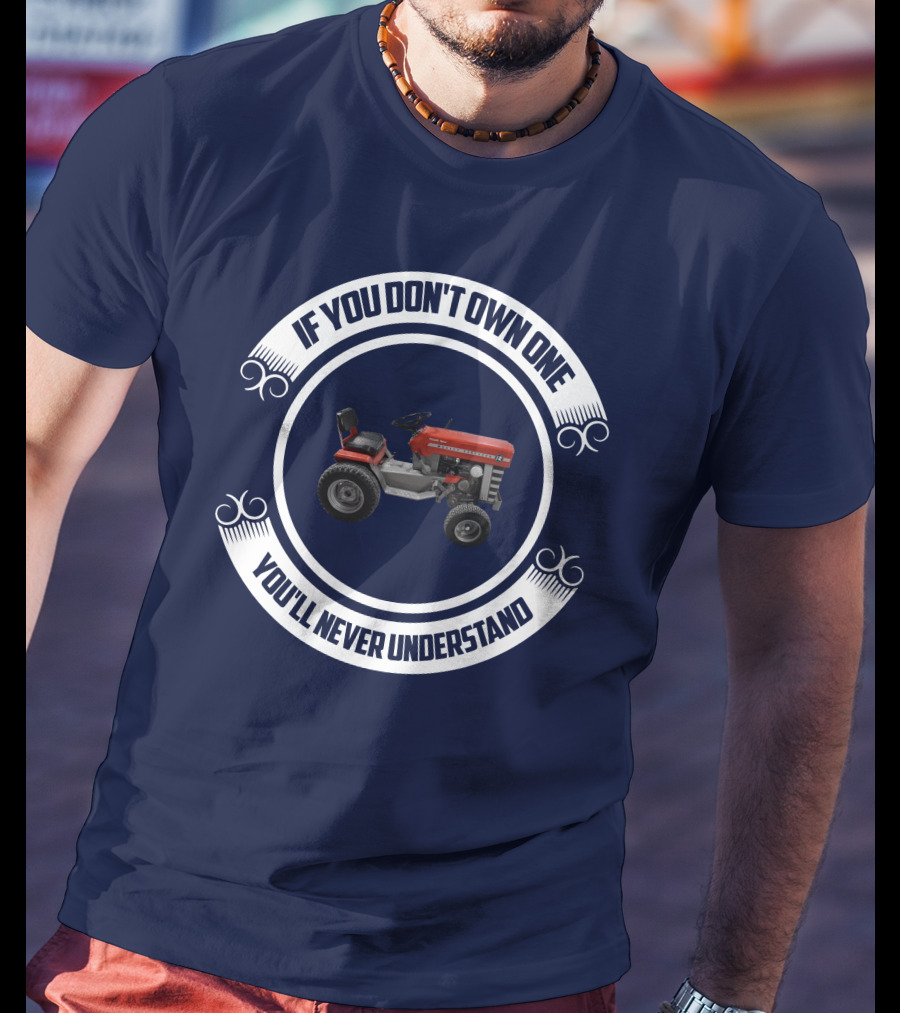 Massey Ferguson Tractor If You Don't Own One You'll Never Understand T-Shirt