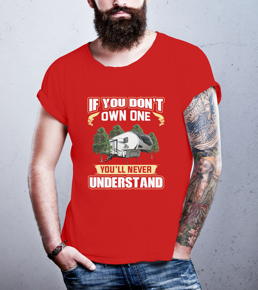 Grand Design Reflection 28BH If You Don’t Own One You’ll Never Understand T-Shirt
