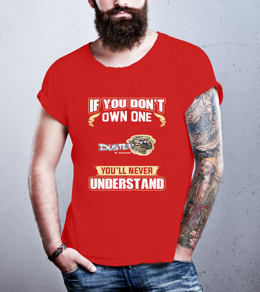 If You Don't Own One Duster By Plymouth You'll Never Understand T-Shirt