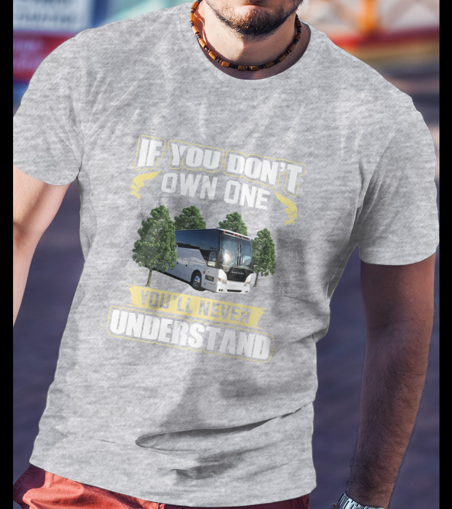 If You Don't Own A Prevost Bus You'll Never Understand T-Shirt
