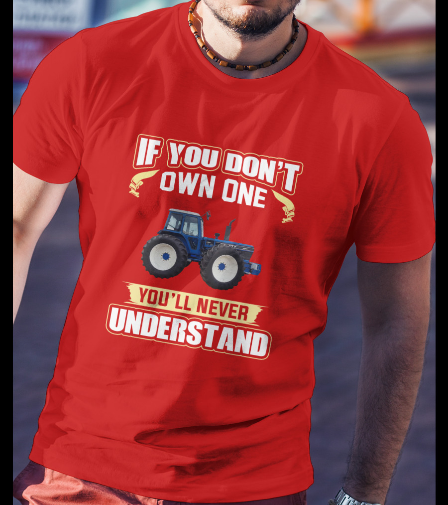 If You Don't Own One You'll Never Understand County Tractor T-Shirt