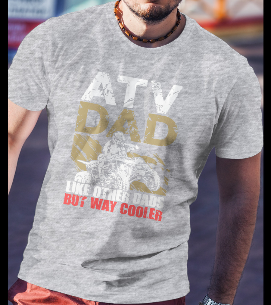 ATV Dad Like Other Dads But Way Cooler T-Shirt