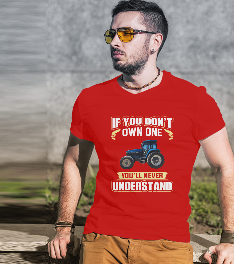 If You Don't Own One Ford You'll Never Understand T-Shirt